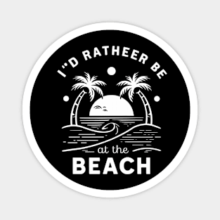 I'd rather be at the beach Magnet